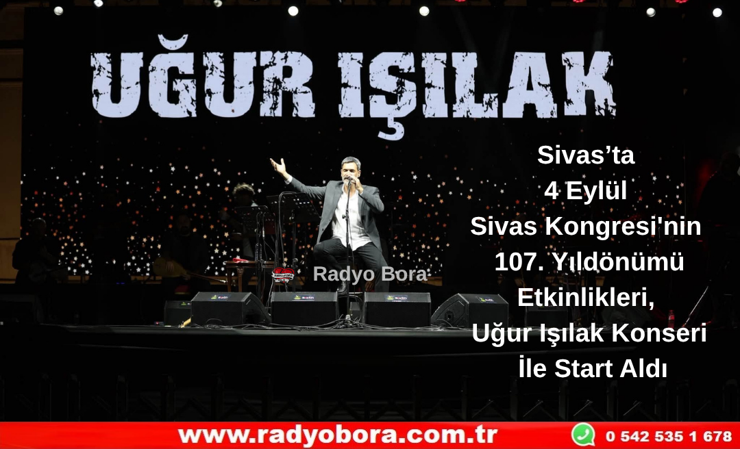 Sivas’ta 4 Eylül Sivas Kongresi'nin 107. Yıldönümü Etkinlikleri, Uğur Işılak Konseri İle Start Aldı Radyo Bora