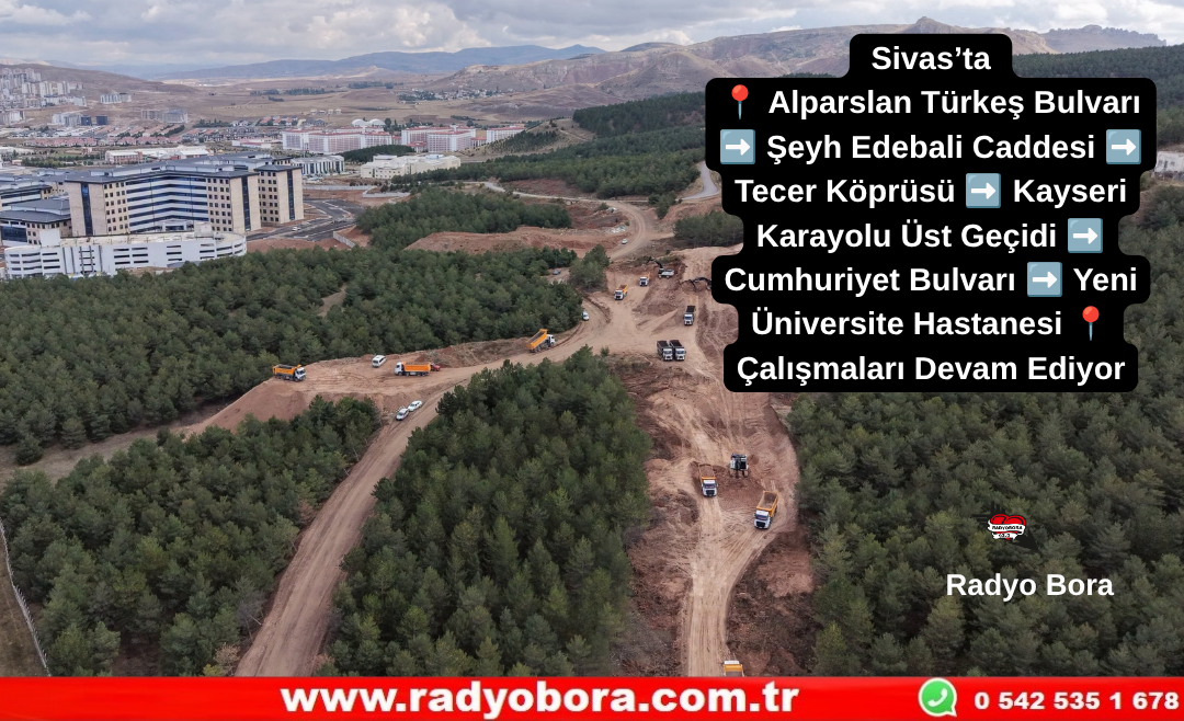 Sivas’ta  Alparslan Türkeş Bulvarı  Şeyh Edebali Caddesi  Tecer Köprüsü  Kayseri Karayolu Üst Geçidi  Cumhuriyet Bulvarı  Yeni Üniversite Hastanesi Çalışmaları Devam Ediyor Radyo Bora