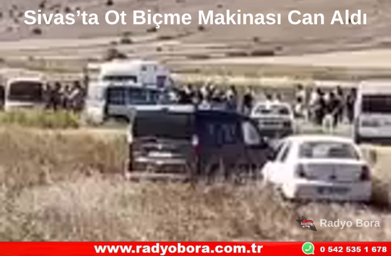 Sivas’ta Ot Biçme Makinası Can Aldı Radyo Bora