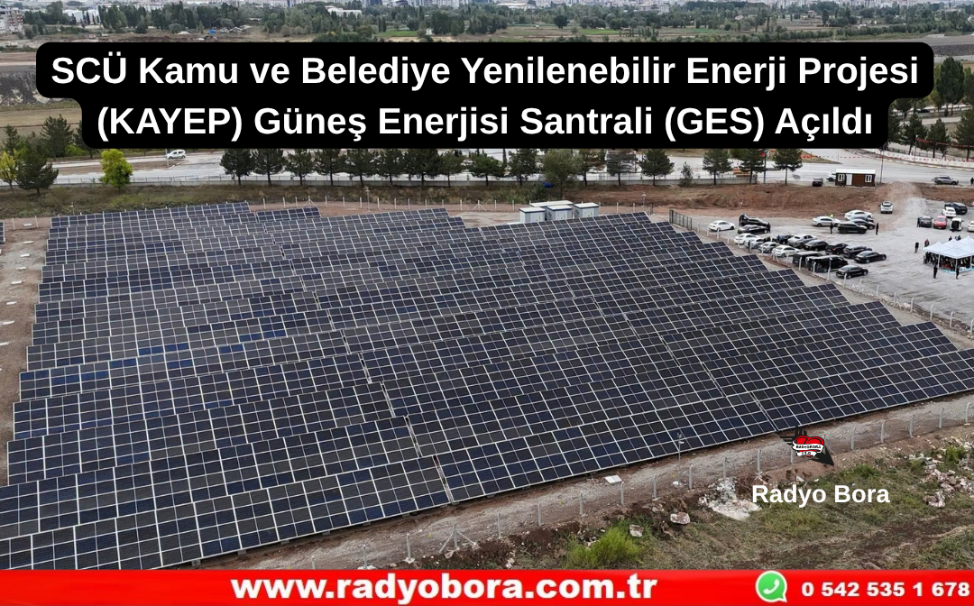 Sivas’ta SCÜ Kamu ve Belediye Yenilenebilir Enerji Projesi (KAYEP) Güneş Enerjisi Santrali (GES) Açıldı Radyo Bora