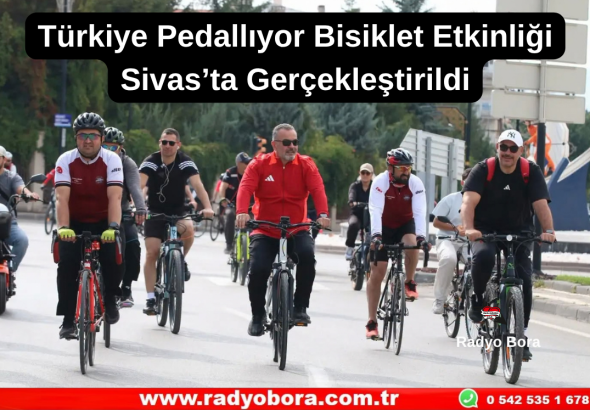 Türkiye Pedallıyor Bisiklet Etkinliği Sivas’ta Gerçekleştirildi Radyo Bora