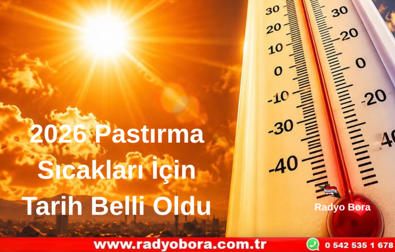 2026 Pastırma Sıcakları İçin Tarih Belli Oldu Radyo Bora