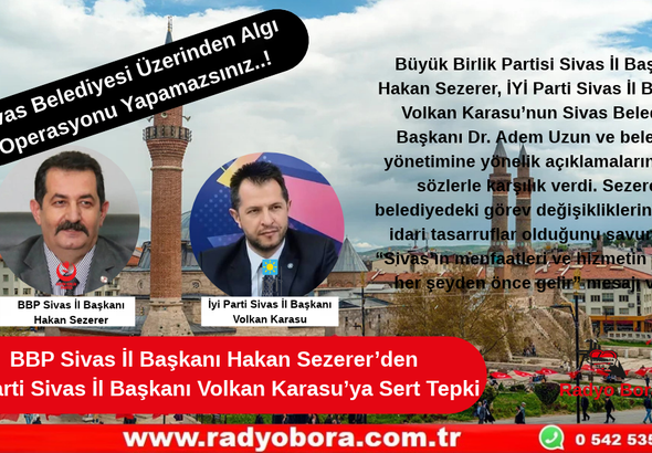 BBP Sivas İl Başkanı Hakan Sezerer’den İyi Parti Sivas İl Başkanı Volkan Karasu’ya Sert Tepki..! “Sivas Belediyesi Üzerinden Algı OperasyonuYapamazsınız!” Radyo Bora