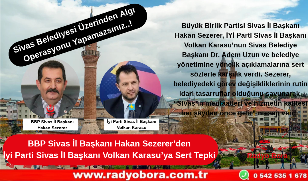 BBP Sivas İl Başkanı Hakan Sezerer’den İyi Parti Sivas İl Başkanı Volkan Karasu’ya Sert Tepki..! “Sivas Belediyesi Üzerinden Algı OperasyonuYapamazsınız!” Radyo Bora