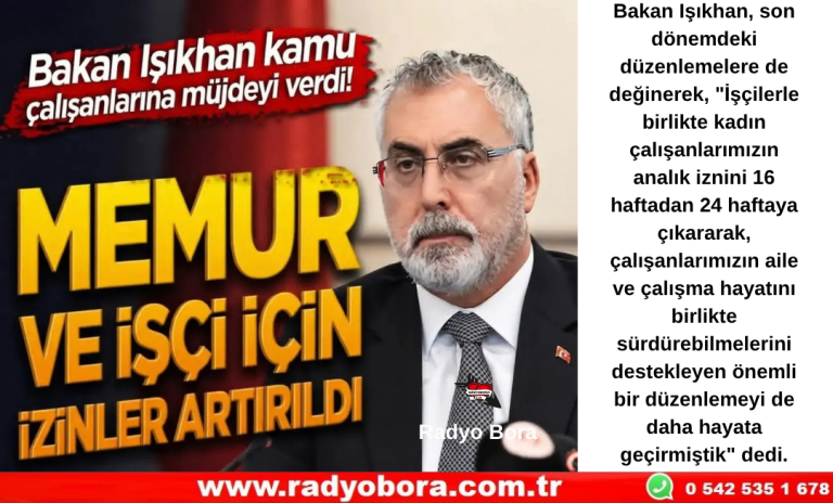 Bakan Işıkhan kamu çalışanlarına müjdeyi verdi! Memur ve işçi için izinler artırıldı Radyo Bora