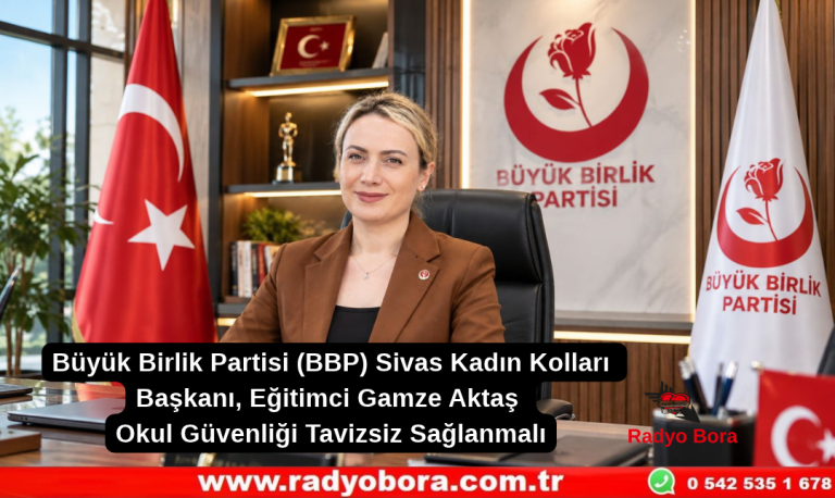 Büyük Birlik Partisi (BBP) Sivas Kadın Kolları Başkanı, Eğitimci Gamze Aktaş-Okul Güvenliği Tavizsiz Sağlanmalı Radyo Bora
