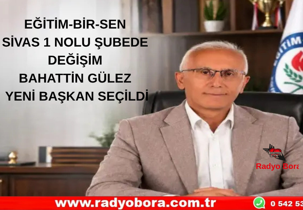 EĞİTİM-BİR-SEN SİVAS 1 NOLU ŞUBEDE DEĞİŞİM BAHATTİN GÜLEZ YENİ BAŞKAN SEÇİLDİ Radyo Bora