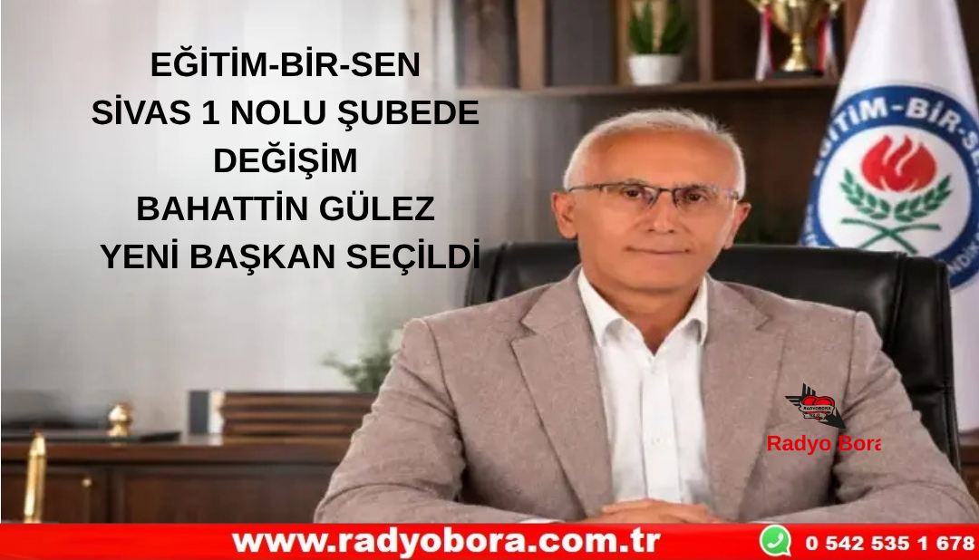 EĞİTİM-BİR-SEN SİVAS 1 NOLU ŞUBEDE DEĞİŞİM BAHATTİN GÜLEZ YENİ BAŞKAN SEÇİLDİ Radyo Bora