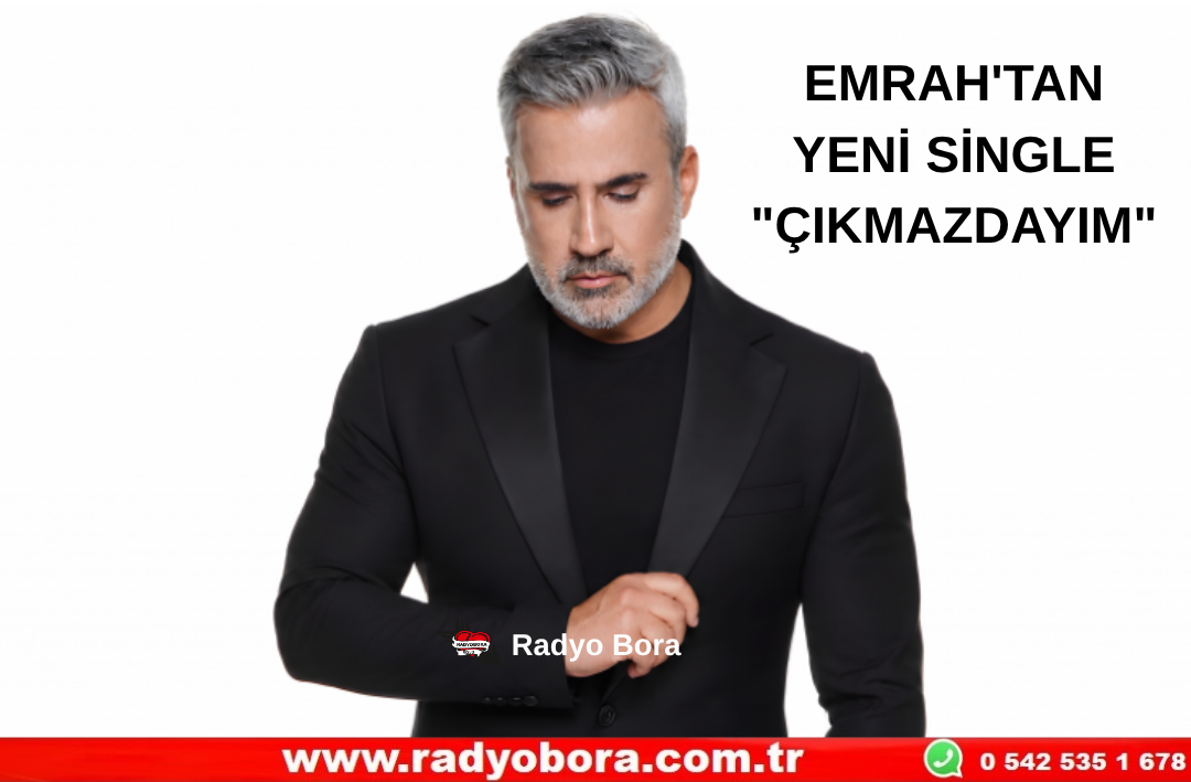 EMRAH'TAN YENİ SİNGLE ÇIKMAZDAYIM Radyo Bora