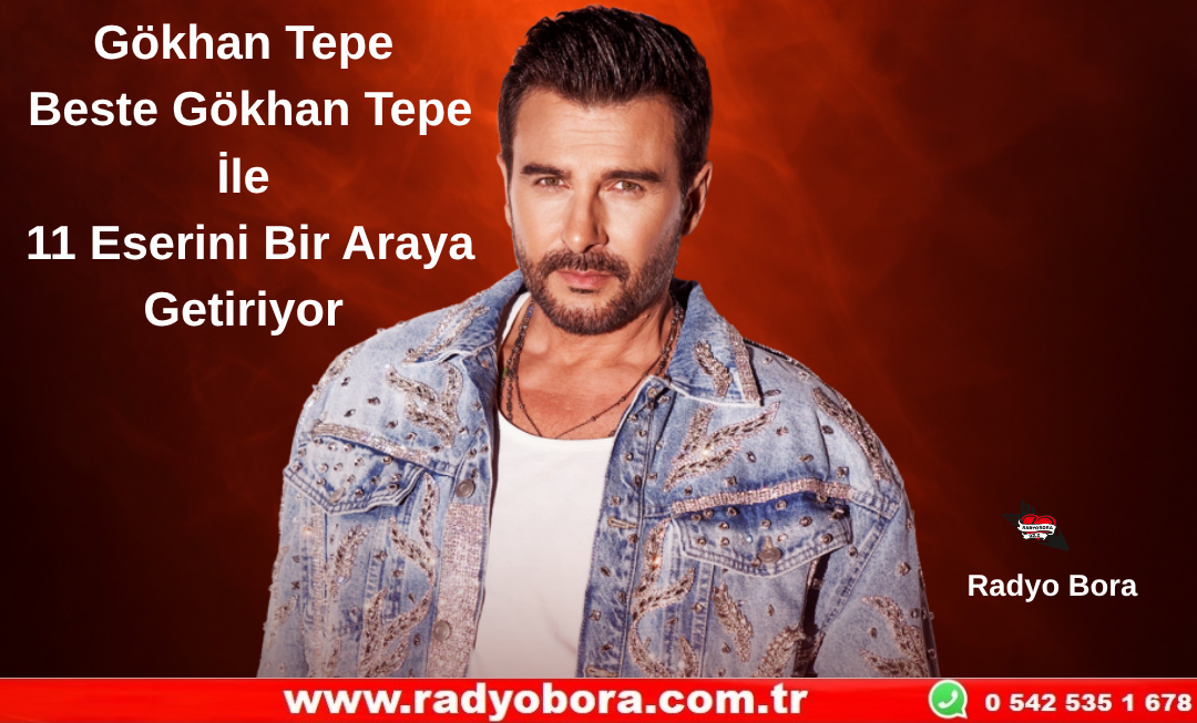 Gökhan Tepe Beste Gökhan Tepe İle 11 Eserini Bir Araya Getiriyor Radyo Bora