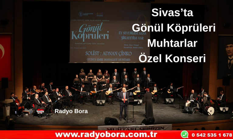 Gönül Köprüleri Muhtarlar Özel Konseri’nde Sivas'ın Eşsiz Ezgileri Seslendirildi. Radyo Bora