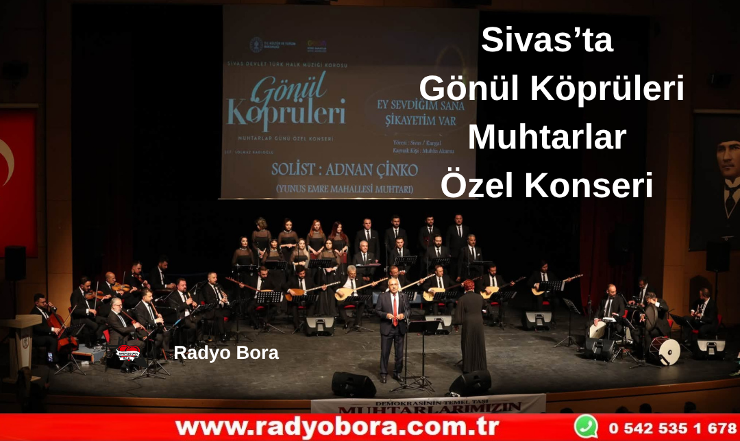 Gönül Köprüleri Muhtarlar Özel Konseri’nde Sivas'ın Eşsiz Ezgileri Seslendirildi. Radyo Bora