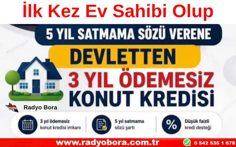 İlk Kez Ev Sahibi Olup 5 yıl satmama sözü verene 3 yıl ödemesiz devlet kredisi Radyo Bora