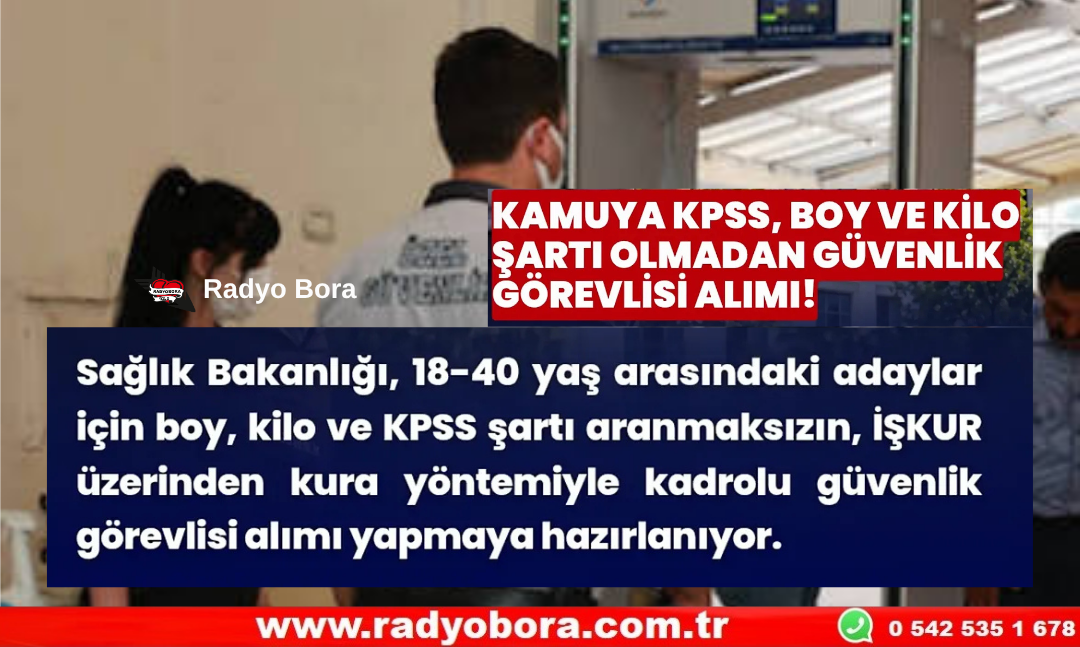 KAMUYA KPSS, BOY VE KİLO ŞARTI OLMADAN GÜVENLİK GÖREVLİSİ ALIMI! Radyo Bora