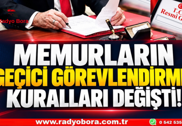 MEMURLARIN GEÇİCİ GÖREVLENDİRME KURALLARI DEĞİŞTİ! Radyo Bora