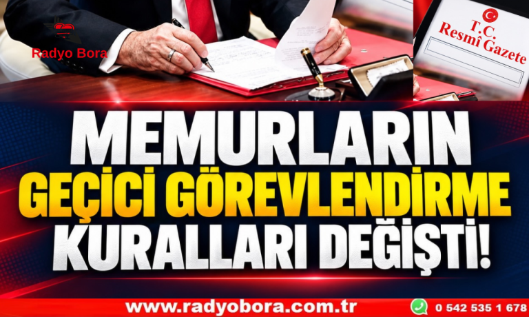 MEMURLARIN GEÇİCİ GÖREVLENDİRME KURALLARI DEĞİŞTİ! Radyo Bora