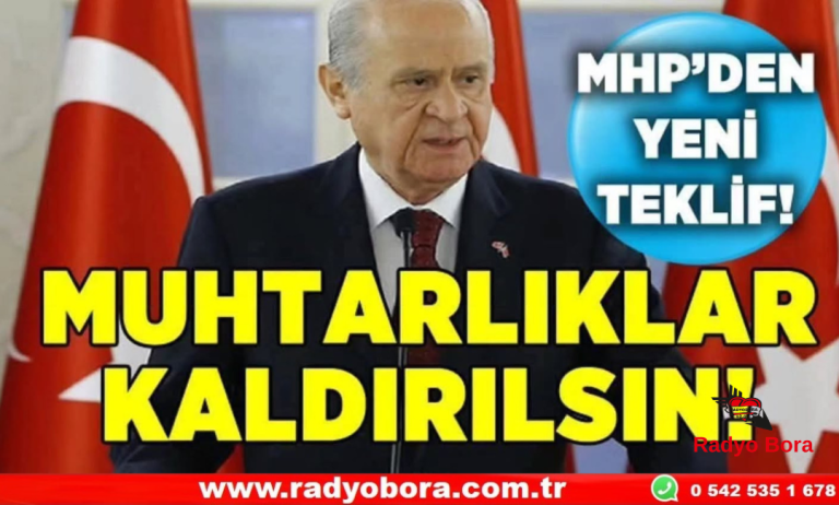 MHP Lideri Devlet Bahçeli’den Yeni Teklif Muhtarlıklar Kaldırılsın Radyo Bora