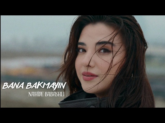 Nahide Babashli - Bana Bakmayin