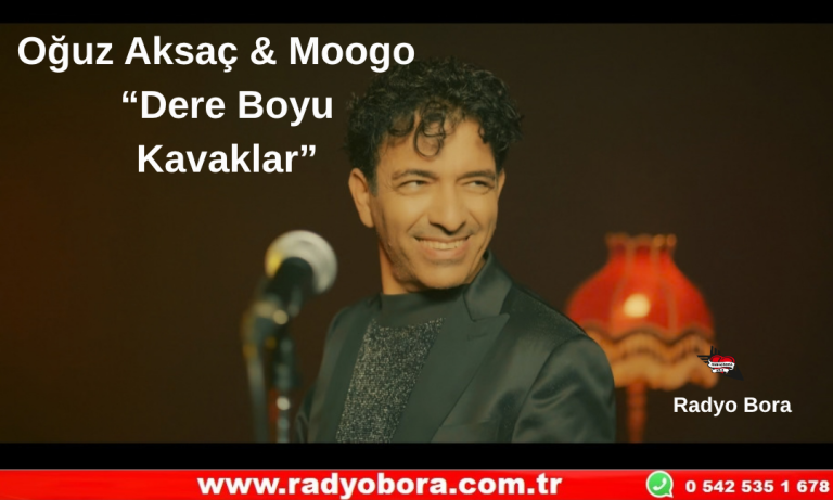 Oğuz Aksaç & Moogo “Dere Boyu Kavaklar” Radyo Bora