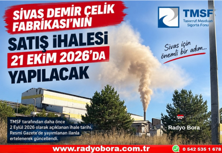 SİVAS DEMİR ÇELİK FABRİKASI’NIN SATIŞI 21 EKİM 2026 ‘da Radyo Bora