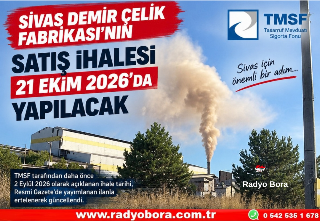 SİVAS DEMİR ÇELİK FABRİKASI’NIN SATIŞI 21 EKİM 2026 ‘da Radyo Bora