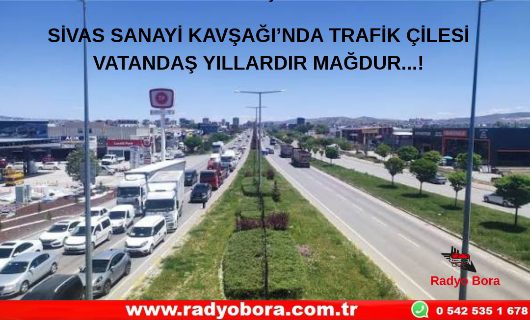 SİVAS SANAYİ KAVŞAĞI’NDA TRAFİK ÇİLESİ  Radyo Bora