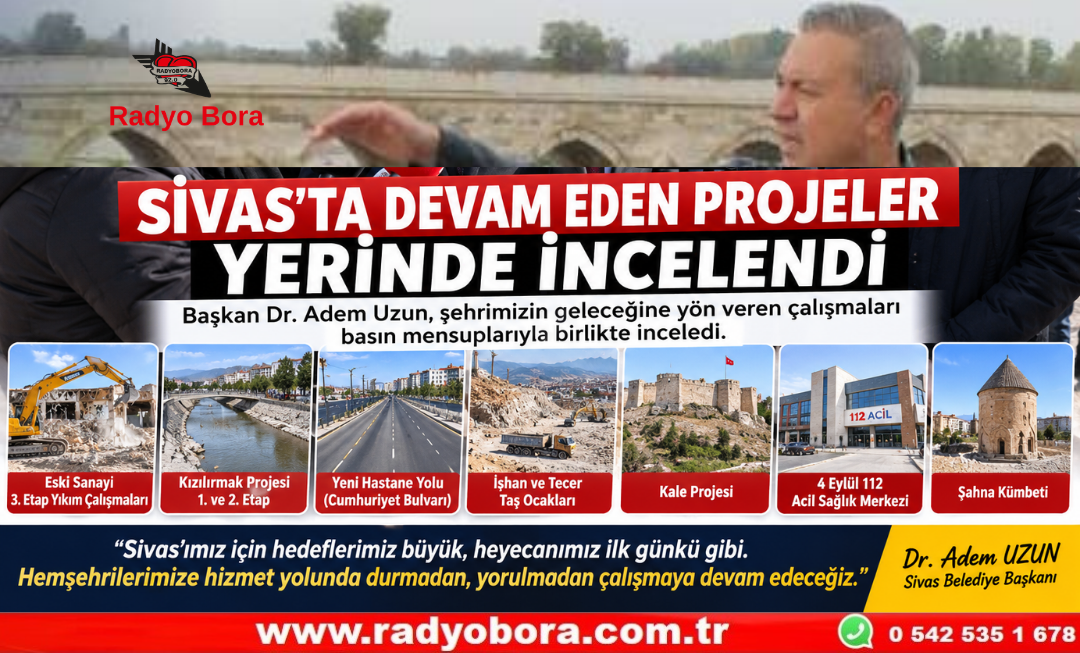 SİVAS’TA DEVAM EDEN PROJELER YERİNDE İNCELENDİ Radyo Bora