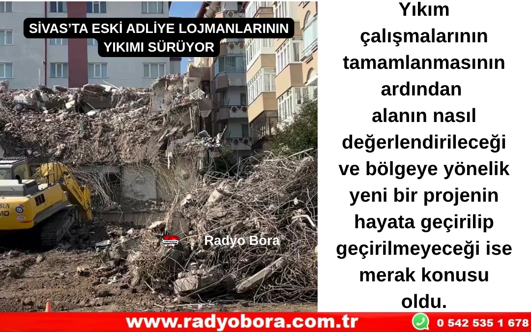 SİVAS’TA ESKİ ADLİYE LOJMANLARININ YIKIMI SÜRÜYOR Radyo Bora