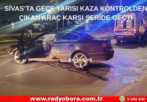 SİVAS’TA GECE YARISI KAZA KONTROLDEN ÇIKAN ARAÇ KARŞI ŞERİDE GEÇTİ Radyo Bora
