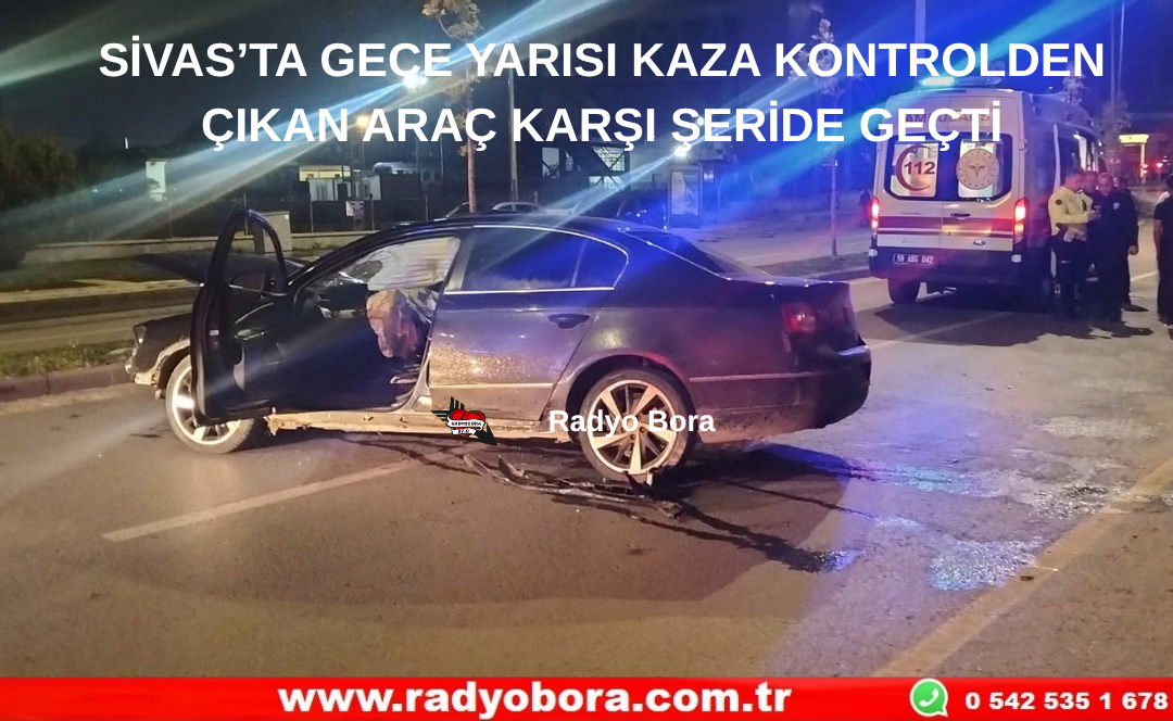 SİVAS’TA GECE YARISI KAZA KONTROLDEN ÇIKAN ARAÇ KARŞI ŞERİDE GEÇTİ Radyo Bora