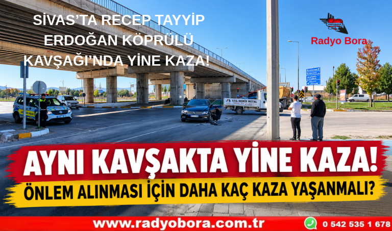 SİVAS’TA RECEP TAYYİP ERDOĞAN KÖPRÜLÜ KAVŞAĞI’NDA YİNE KAZA! ÖNLEM ALINMASI İÇİN DAHA KAÇ KAZA YAŞANMALI Radyo Bora