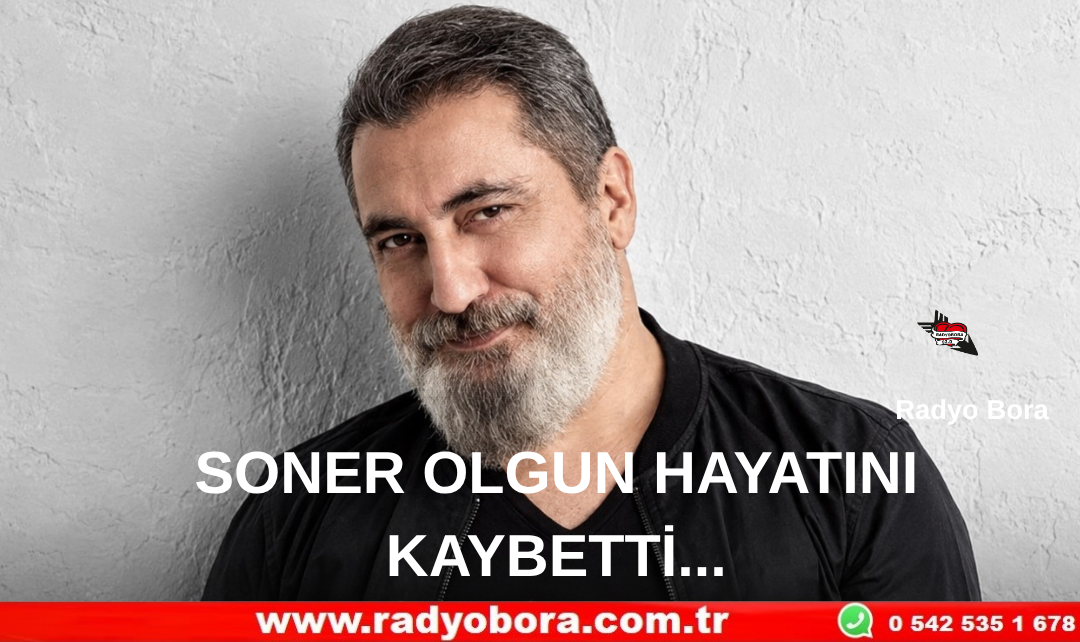 SONER OLGUN HAYATINI KAYBETTİ... Radyo Bora
