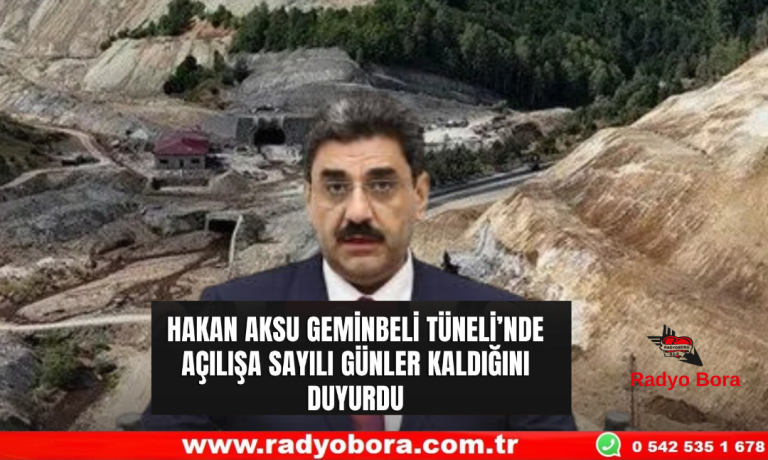 Sivas AK Parti Milletvekili Hakan Aksu, Geminbeli Tüneli’nde Açılışa Sayılı Günler Kaldı Radyo Bora