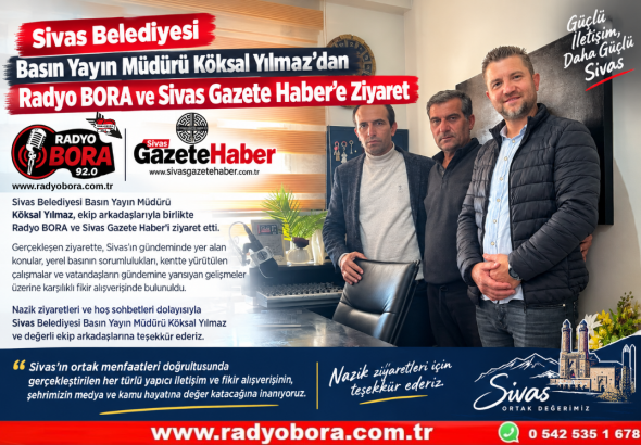 Sivas Belediyesi Basın Yayın Müdürü Köksal Yılmaz’dan Radyo BORA ve Sivas Gazete Haber’e Ziyaret Radyo Bora