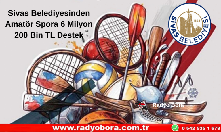 Sivas Belediyesinden Amatör Spora 6 Milyon 200 Bin TL Destek Radyo Bora