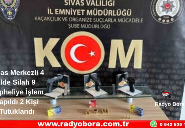 Sivas Merkezli 4 İlde Silah 9 Şüpheliye İşlem Yapıldı 2 Kişi Tutuklandı Radyo Bora