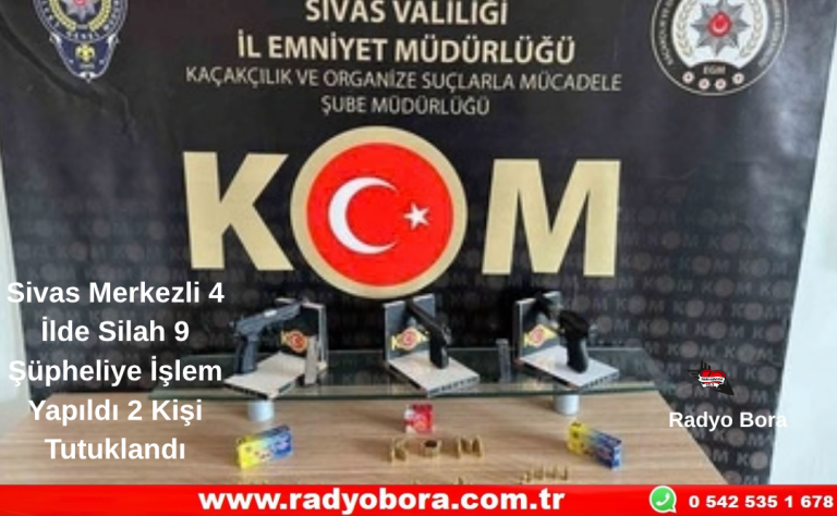 Sivas Merkezli 4 İlde Silah 9 Şüpheliye İşlem Yapıldı 2 Kişi Tutuklandı Radyo Bora