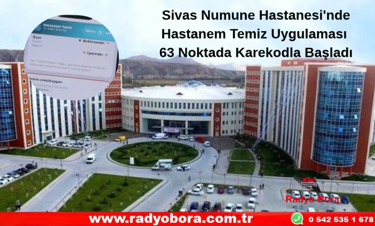 Sivas Numune Hastanesi'nde Hastanem Temiz Uygulaması 63 Noktada Karekodla Başladı Radyo Bora
