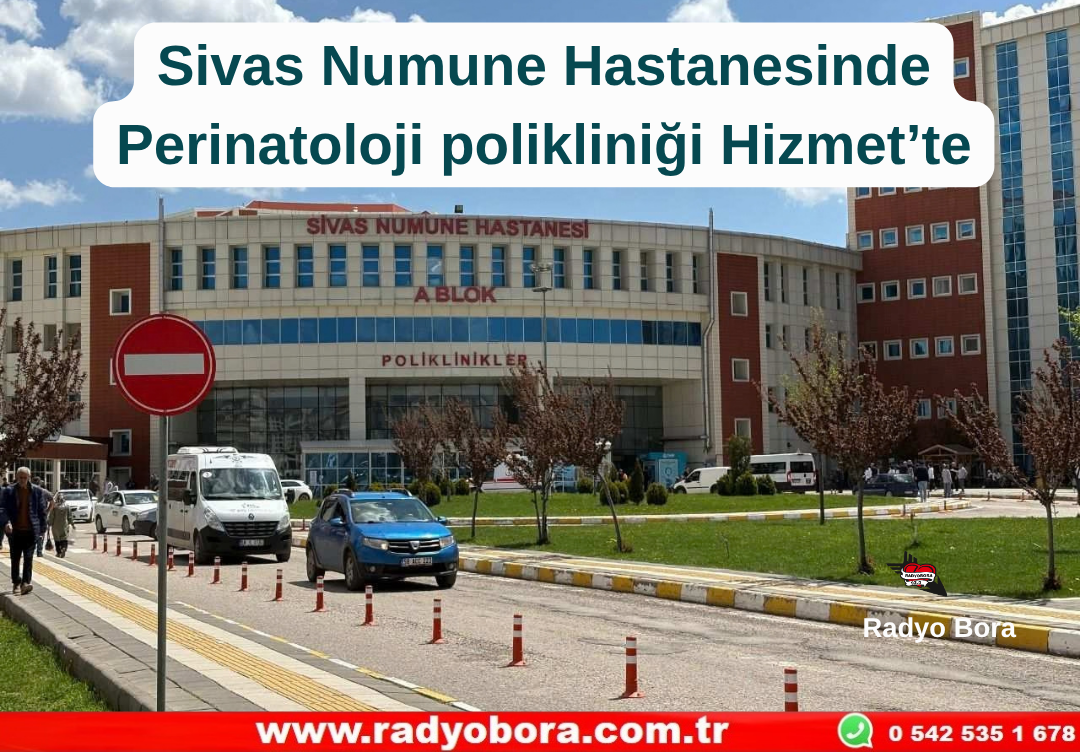 Sivas Numune Hastanesinde Perinatoloji polikliniği Hizmet’te Radyo Bora