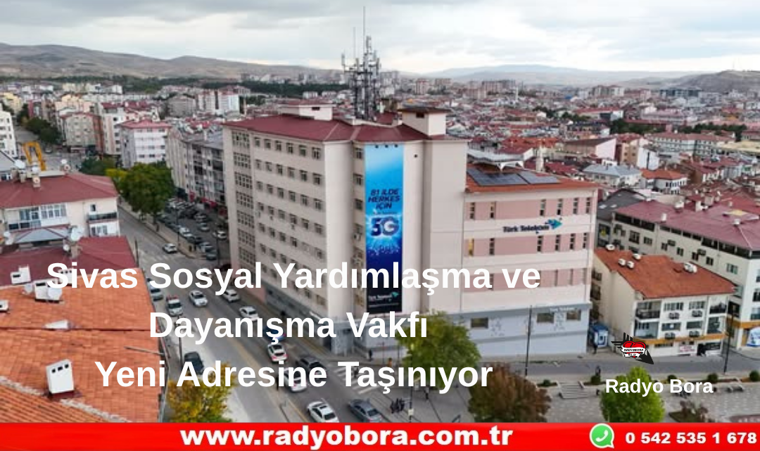 Sivas Sosyal Yardımlaşma ve Dayanışma Vakfı Yeni Adresine Taşınıyor  Radyo Bora