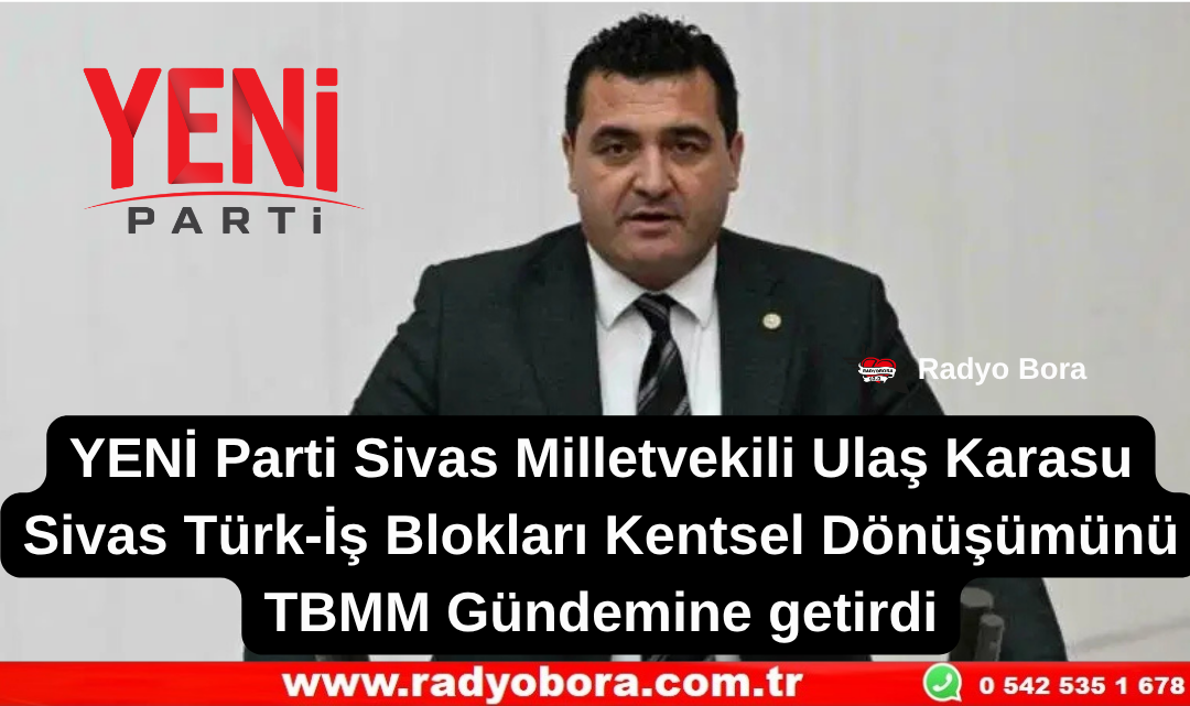 Sivas Türk-İş Blokları Kentsel Dönüşümünü TBMM Gündeminde Radyo Bora