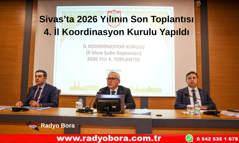 Sivas’ta 2026 Yılının Son Toplantısı 4. İl Koordinasyon Kurulu Yapıldı Radyo Bora