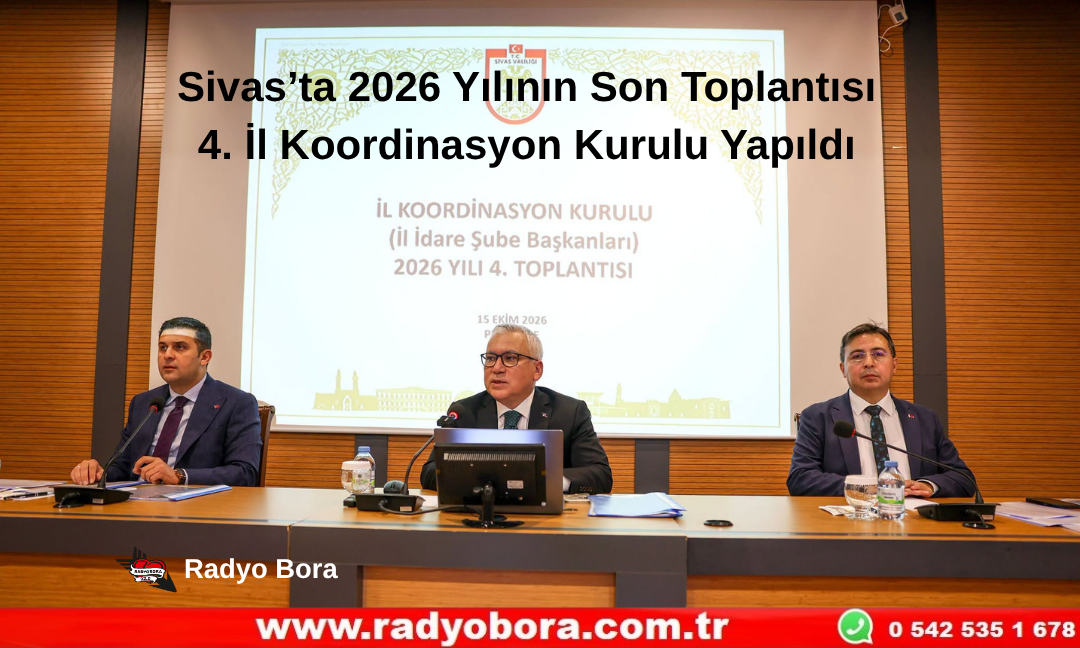 Sivas’ta 2026 Yılının Son Toplantısı 4. İl Koordinasyon Kurulu Yapıldı Radyo Bora