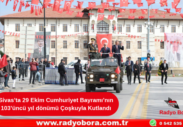 Sivas’ta 29 Ekim Cumhuriyet Bayramı’nın 103’üncü yıl dönümü Çoşkuyla Kutlandı Radyo Bora