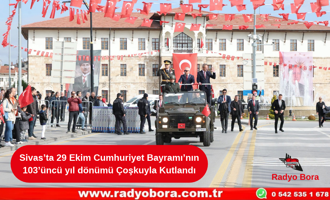Sivas’ta 29 Ekim Cumhuriyet Bayramı’nın 103’üncü yıl dönümü Çoşkuyla Kutlandı Radyo Bora