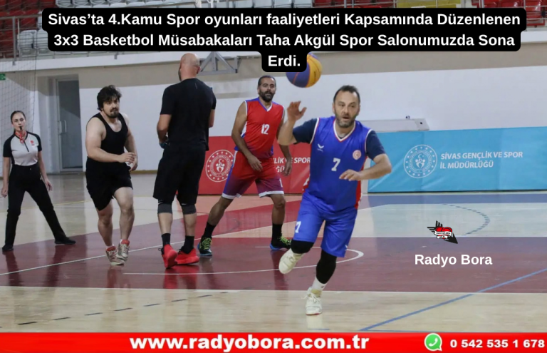 Sivas’ta 4.Kamu Spor oyunları faaliyetleri Kapsamında Düzenlenen 3x3 Basketbol Müsabakaları Taha Akgül Spor Salonumuzda Sona Erdi. Radyo Bora