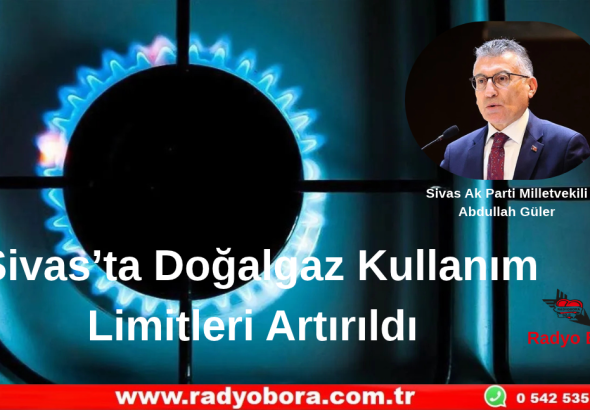 Sivas’ta Doğalgaz Kullanım Limitleri Artırıldı  Radyo Bora