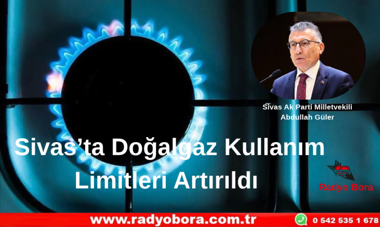 Sivas’ta Doğalgaz Kullanım Limitleri Artırıldı  Radyo Bora