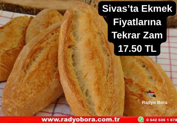 Sivas’ta Ekmek Fiyatlarına Tekrar Zam 17.50 TL  Radyo Bora
