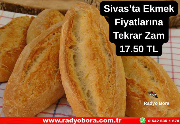 Sivas’ta Ekmek Fiyatlarına Tekrar Zam 17.50 TL  Radyo Bora